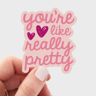 Your Like Really Pretty Sticker