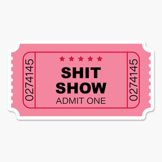 Shit Show Ticket Stub Sticker