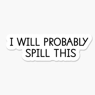I Will Probably Spill This Sticker