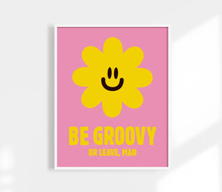 Be Groovy or Leave Print - 8 X 10”