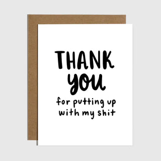 Thanks For Putting Up With My Shit Greeting Card