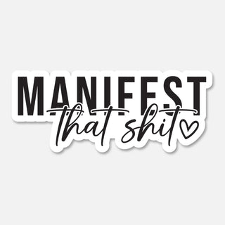 Manifest That Shit Sticker