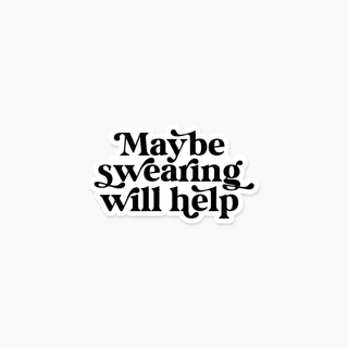 Maybe Swearing Will Help Sticker