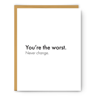 You're the Worst. Never Change. Greeting Card