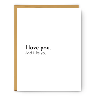 I Love You. And I Like You. Greeting Card