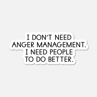 I Don't Need Anger Management Sticker