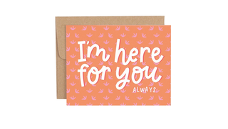 I'm Here For You Always Greeting Card